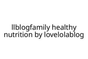 llblogfamily healthy nutrition by lovelolablog