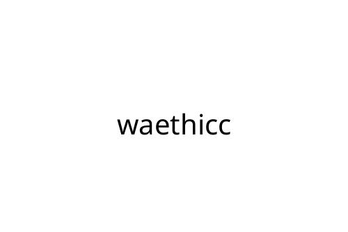 waethicc