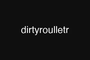 dirtyroulletr