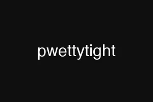 pwettytight