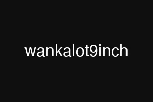 wankalot9inch