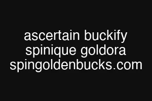 ascertain buckify spinique goldora spingoldenbucks.com