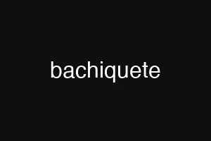 bachiquete