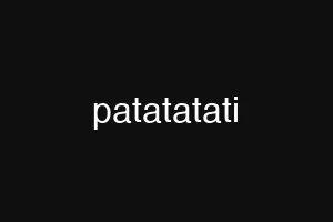 patatatati