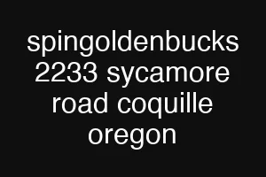 spingoldenbucks 2233 sycamore road coquille oregon